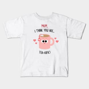 Mom, I think you are TEA-rific! Mother's Day Kids T-Shirt